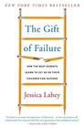 The Gift of Failure How the Best Parents Learn to Let Go So Their Children Can Succeed