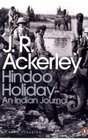 Hindoo Holiday An Indian Journal JR Ackerley