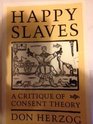 Happy Slaves A Critique of Consent Theory