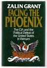 Facing the Phoenix: The CIA and the Political Defeat of the United States in Vietnam