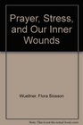 Prayer Stress and Our Inner Wounds