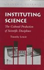 Instituting Science The Cultural Production of Scientific Disciplines