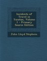 Incidents of Travel in Yucatan Volume 1