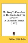 Mr Wrays CashBox Or The Mask And The Mystery A Christmas Sketch