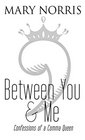 Between You  Me Confessions of a Comma Queen