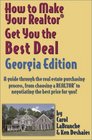 How to Make Your Realtor Get You the Best Deal Georgia Edition A Guide Through the Real Estate Purchasing Process from Choosing a Realtor to Negotiating  Your Realtor Get You the Best Deal Series