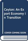 Ceylon An Export Economy in Transition