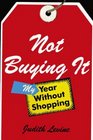 Not Buying It : My Year Without Shopping