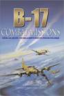 B17 Combat Missions Fighters Flak and Forts Firsthand Accounts of Mighty 8th Operations Over Germany
