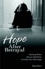 Hope After Betrayal: Healing When Sexual Addiction Invades Your Marriage