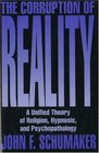 The Corruption of Reality A Unified Theory of Religion Hypnosis and Psychopathology