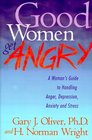 Good Women Get Angry  A Woman's Guide to Handling Her Anger Depression Anxiety and Stress
