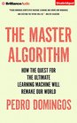 The Master Algorithm How the Quest for the Ultimate Learning Machine Will Remake Our World