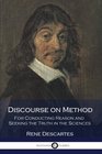 Discourse on Method For Conducting Reason and Seeking the Truth in the Sciences