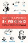 Secret Lives of the US Presidents Strange Stories and Shocking Trivia from Inside the White House