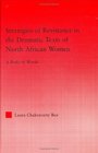 Strategies of Resistance in the Dramatic Texts of North African Women A Body of Words