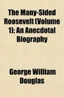 The ManySided Roosevelt  An Anecdotal Biography