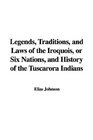 Legends Traditions and Laws of the Iroquois or Six Nations and History of the Tuscarora Indians