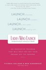 Ladies Who Launch An Innovative Program That Will Help You Get Your Dreams Off the Ground