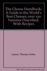 The Cheese Handbook A Guide to the World's Best Cheeses over 250 Varieties Described With Recipes