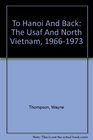 To Hanoi And Back The Usaf And North Vietnam 19661973