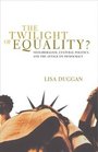 The Twilight of Equality  Neoliberalism Cultural Politics and the Attack on Democracy