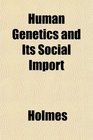 Human Genetics and Its Social Import