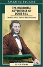 The Incredible Adventures of Louis Riel Canada's Most Famous Revolutionary