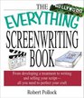 The Everything Screenwriting Book From Developing a Treatment to Writing and Selling Your Script All You Need to Perfect Your Craft