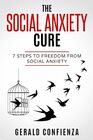Social Anxiety The Social Anxiety Cure 7 Steps to Freedom from Social Anxiety