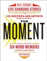 The Moment Wild Poignant LifeChanging Stories from 125 Writers and Artists Famous  Obscure