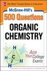 McGrawHill's 500 Organic Chemistry Questions Ace Your College Exams