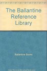 The Ballantine Reference Library