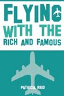 Flying with the Rich and Famous True Stories from the Flight Attendant who flew with them