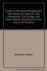 Guide to Oil Waste Management Alternatives for Used Oil Oily Wastewater Oily Sludge and Other Wastes Resulting from the Use of Oil Products