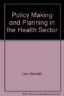 PolicyMaking and Planning in the Health Sector