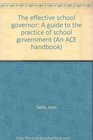 The effective school governor A guide to the practice of school government