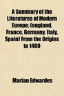 A Summary of the Literatures of Modern Europe  From the Origins to 1400