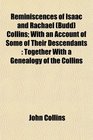 Reminiscences of Isaac and Rachael  Collins With an Account of Some of Their Descendants Together With a Genealogy of the Collins