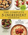 The Complete 5Ingredient Cookbook 175 Easy Recipes for Busy People