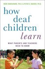 How Deaf Children Learn What Parents and Teachers Need to Know