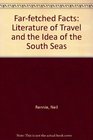 FarFetched Facts The Literature of Travel and the Idea of the South Seas
