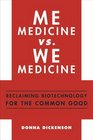 Me Medicine vs We Medicine Reclaiming Biotechnology for the Common Good
