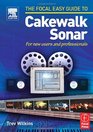 Focal Easy Guide to Cakewalk Sonar For new users and professionals