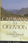 Caravans to Oblivion The Armenian Genocide 1915