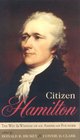 Citizen Hamilton The Words and Wisdom of an American Founder