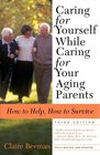 Caring for Yourself While Caring for Your Aging Parents Third Edition How to Help How to Survive