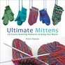 Ultimate Mittens: 26 Classic Knitting Patterns to Keep You Warm