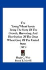 The Young Wheat Scout Being The Story Of The Growth Harvesting And Distribution Of The Great Wheat Crop Of The United States