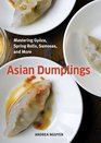 Asian Dumplings Mastering Gyoza Spring Rolls Samosas and More